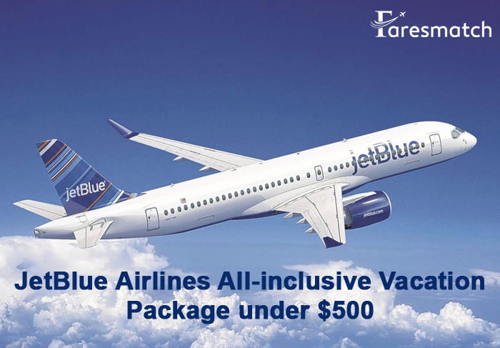 JetBlue Airlines all-inclusive vacation package under $500